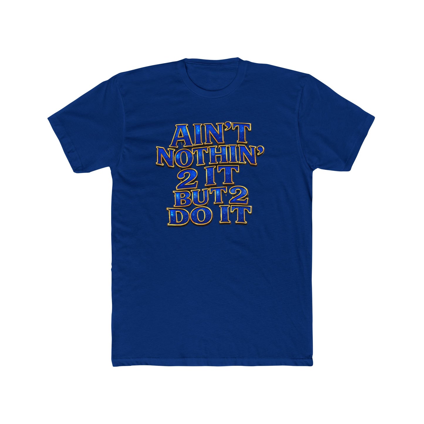 Ain't Nothin' 2 It But 2 Do It Tee — Motivational Graphic T-Shirt