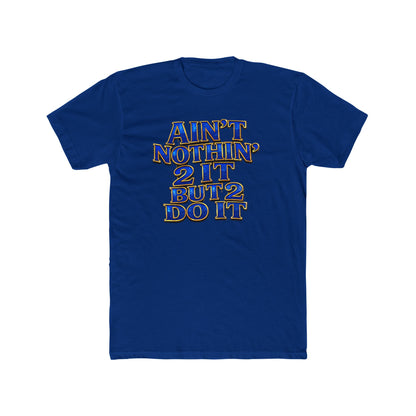 Ain't Nothin' 2 It But 2 Do It Tee — Motivational Graphic T-Shirt