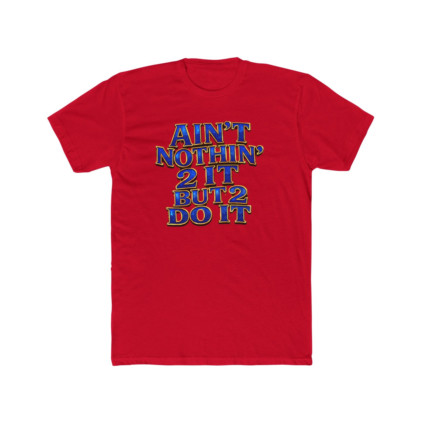 Ain't Nothin' 2 It But 2 Do It Tee — Motivational Graphic T-Shirt