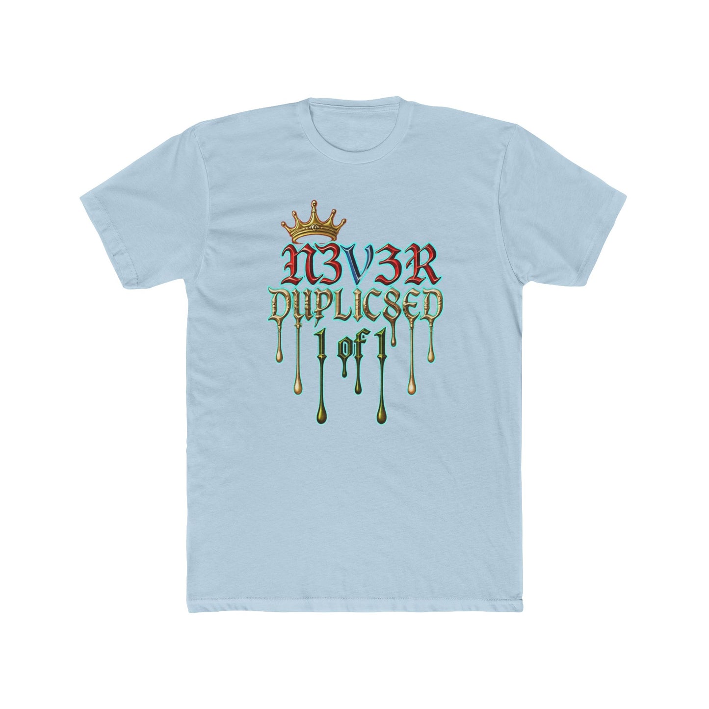 T‑Shirt — "N3V3R DUPLIC8ED 1 of 1" Drip Crown Graphic Tee