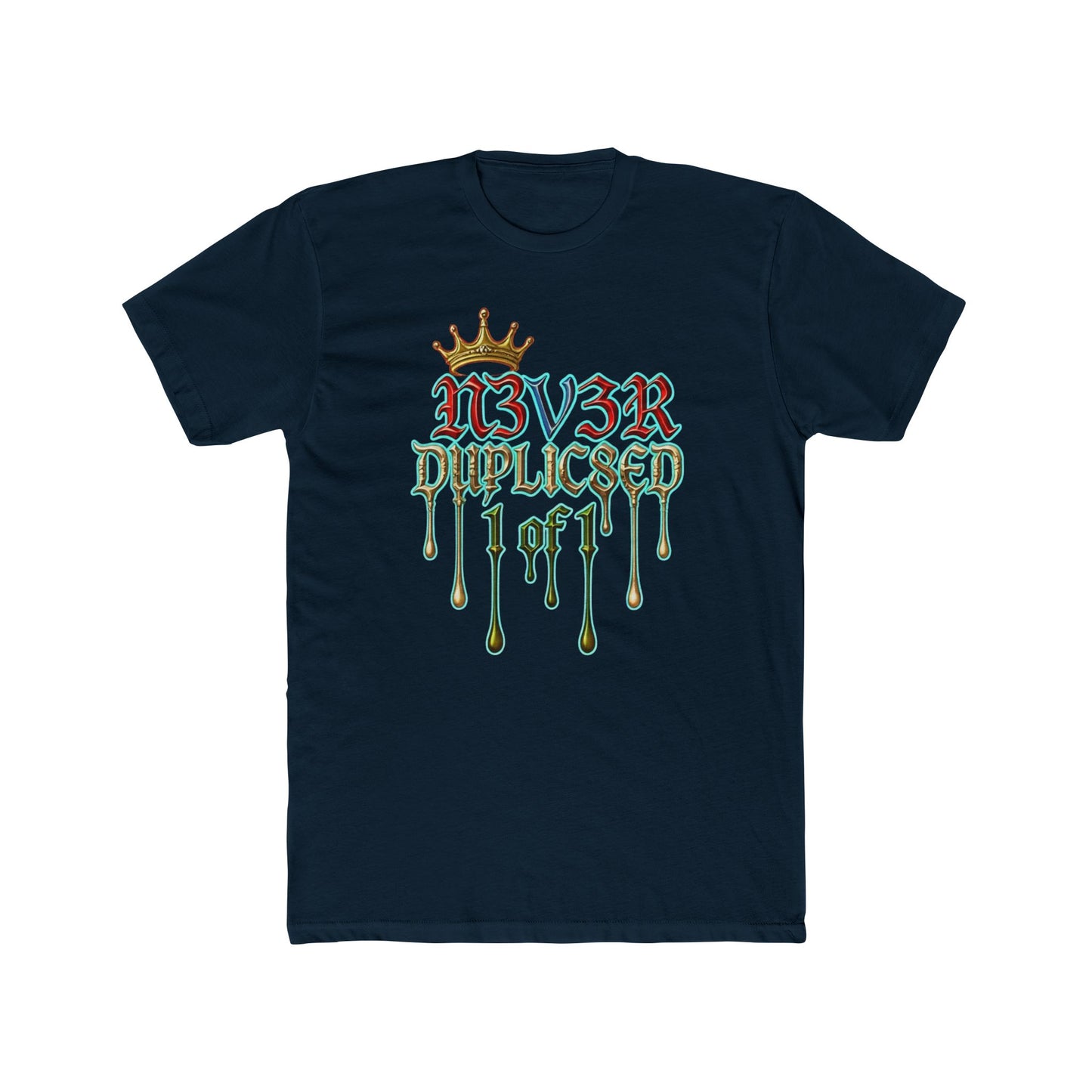 T‑Shirt — "N3V3R DUPLIC8ED 1 of 1" Drip Crown Graphic Tee