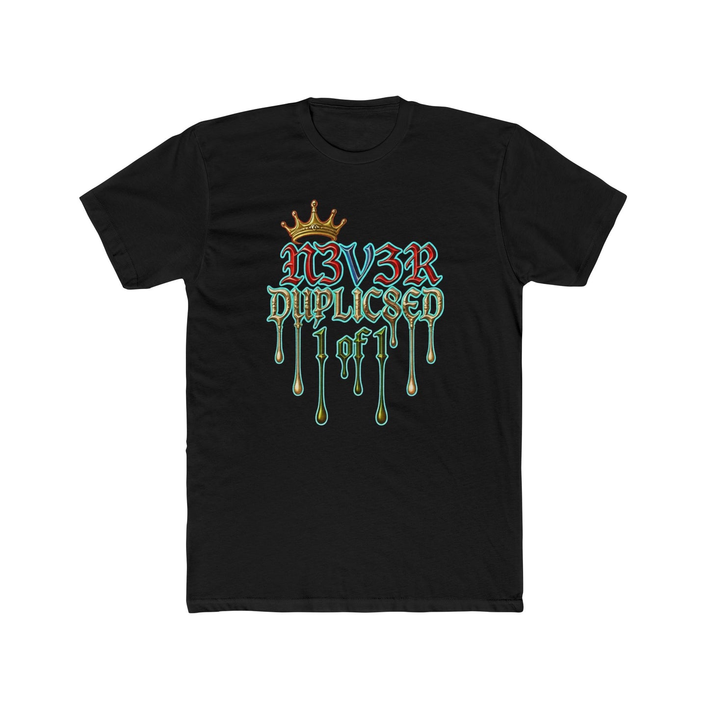 T‑Shirt — "N3V3R DUPLIC8ED 1 of 1" Drip Crown Graphic Tee